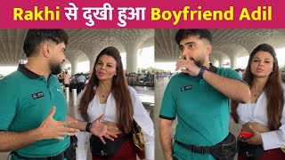 Rakhi Sawant से बेहद दुखी हुआ Boyfriend Adil !