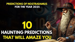 Nostradamus 2025 10 Chilling Prophecies that Will Blow Your Mind!