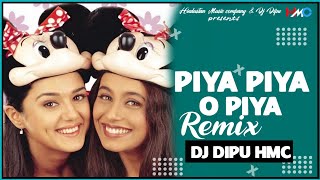 Piya Piya O Piya (Remix) DJ Dipu x HMC | Bollywood Dance Song | Rani Mukherjee, Preity Zinta