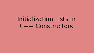 C++ Initialization Lists explained