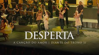 Desperta | DVD A Canção do Amor | Diante do Trono