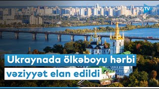 Ukraynada ölkəboyu hərbi vəziyyət elan edildi