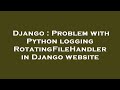 Django : Problem with Python logging RotatingFileHandler in Django website