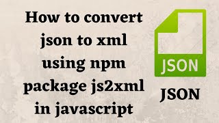 How to convert JSON to XML using JavaScript | convert json to xml