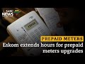 Prepaid Meters | Eskom extends hours for prepaid meters upgrades