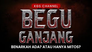 Begu Ganjang: Benarkah Ada? Atau Hanya Mitos?