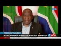 Ramaphosa: Cigarette ban not forever