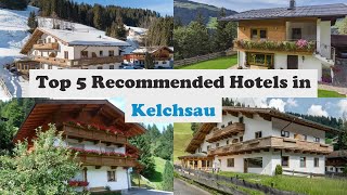 Top 5 Recommended Hotels In Kelchsau | Best Hotels In Kelchsau