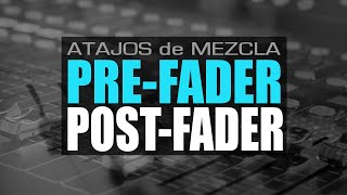 Envios Pre-Fader vs. Post-Fader ¿Qué es MEJOR?