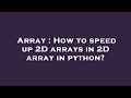 Array : How to speed up 2D arrays in 2D array in python?