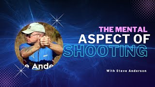 The mental side of shooting w/ Steve Anderson