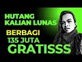 HUT4NG KALIAN LUN4S - SAYA INGIN MEMBERIKAN 135 JUTA UNTUK KALIAN !!