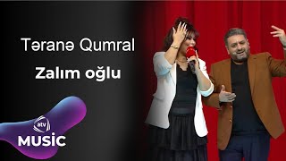 Təranə Qumral - Zalım oğlu