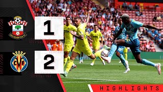HIGHLIGHTS: Southampton 1-2 Villarreal | Pre-season friendly