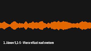 1. Jánov 5,1-5 – Viera víťazí nad svetom (1J13)