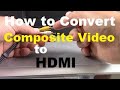 How to Convert Composite Video to HDMI