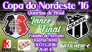 [Copa do Nordeste '16] Lance Final - Santa Cruz FC 2 X 1 Ceará SC - Equipe Bola na Rede