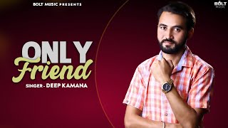 Only Friend | Deep Kamana | 👍 | 👍 2018 | Bolt Music