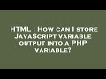 HTML : How can I store JavaScript variable output into a PHP variable?