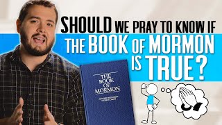 Why you SHOULDN'T pray about the Book of Mormon...