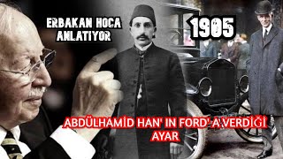 ABDÜLHAMİD HAN' IN FORD' A VERDİĞİ TARİHİ AYAR - NECMETTİN ERBAKAN