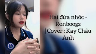 Hai đứa nhóc - Ronboogz | Cover : Kay Châu Anh | khi thơ bé lúc ánh trắng lên đầu làng…..