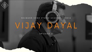 Neumann Home Studio Academy, India | Season 02 | In Conversation with Vijay Dayal | Episode 2