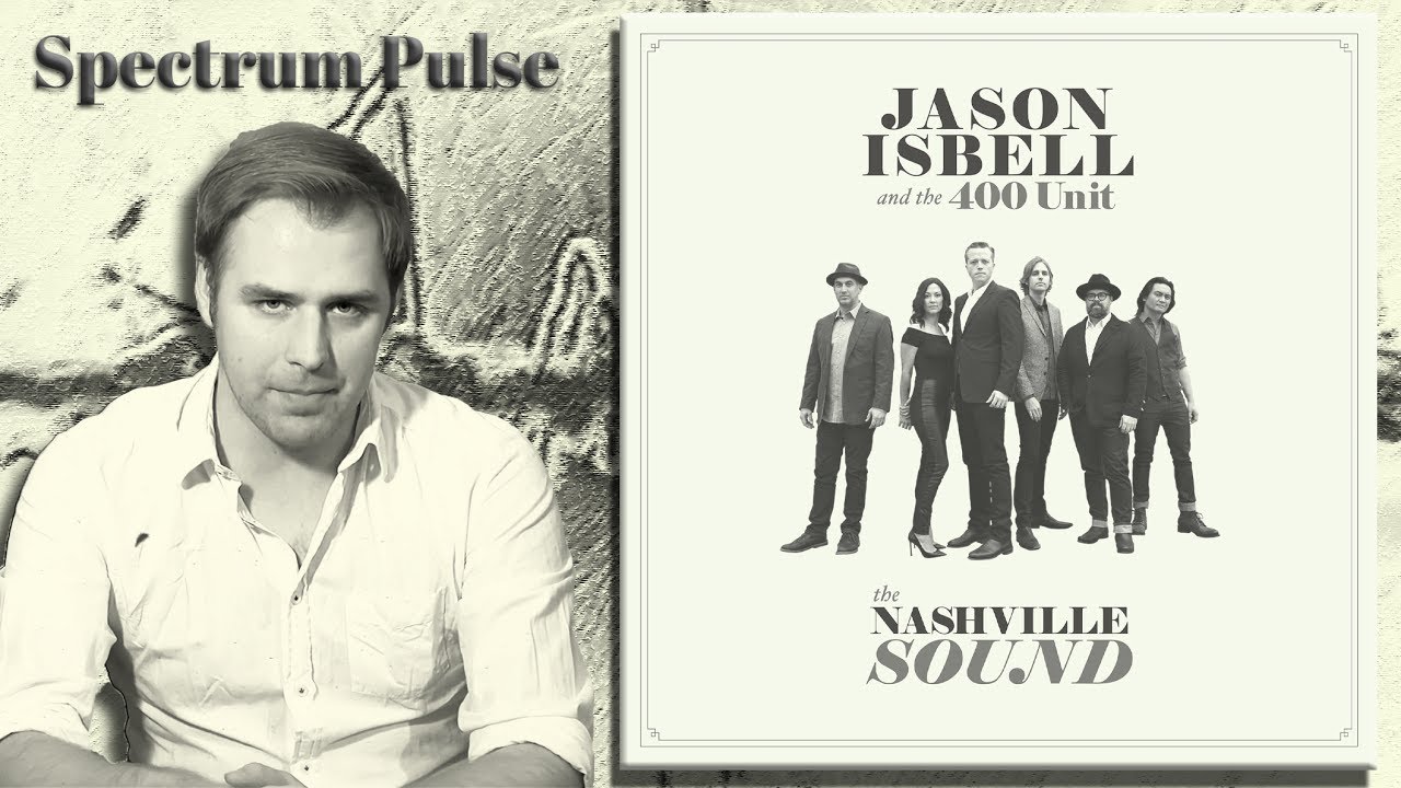 Jason Isbell & The 400 Unit - The Nashville Sound - Album Review - YouTube