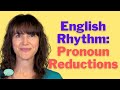 Perfect your American English Rhythm: Pronoun Reductions