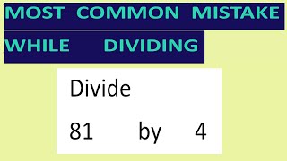 Divide 81 by 4 Most common mistake while dividing
