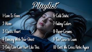 When You’re in Pain | Sad Songs Playlist That Heal Broken Hearts, Loneliness & Heartbreak Feelings