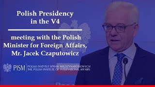 „Polish Presidency in the V4”: meeting with the Polish Foreign Minister, Mr. Jacek Czaputowicz