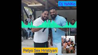 Petyo sex Hristiyan Dj Yanko Tallava 2022