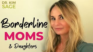 BORDERLINE MOMS:  WHAT IT FEELS LIKE FOR DAUGHTERS WHEN MOMS HAVE SEVERE BPD TRAITS