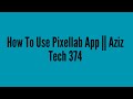 How To Use Pixellab App || Aziz Tech 374