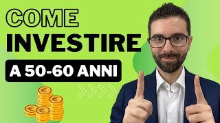 Come Investire a 50-60 Anni: Pensione, Famiglia \u0026 Futuro