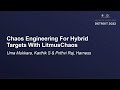 Chaos Engineering For Hybrid Targets With LitmusChaos - Uma Mukkara, Karthik S & Prithvi Raj