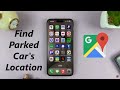 How To Find Parked Car's Location On Google Maps