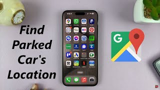 How To Find Parked Car's Location On Google Maps