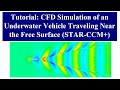 Tutorial: CFD simulation of the SUBOFF underwater vehicle moving near the free surface (STAR-CCM+)