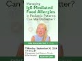 managing ige mediated food allergies in pediatric patients can we do better register today