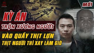 Kỳ Án Trung Quốc: TRỘN XƯƠNG NGƯỜI VÀO QUẦY THỊT LỢN Thịt Xay Làm Giò Tội Ác 2 Gã Dồ Tễ #giaimakyan