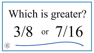 Which fraction is greater? 3/8 or 7/16