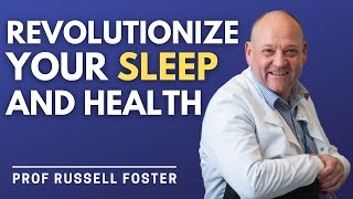 The New Science Of The Body Clock Can Revolutionise Your Sleep \u0026 Health | Professor Russell Foster