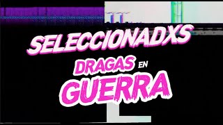 DRAGAS EN GUERRA - SELECCIONADXS