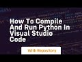 how to compile and run python in visual studio code