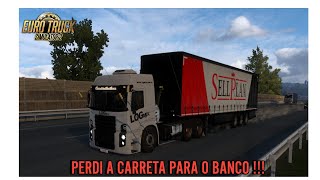 EURO TRUCK SIMULATOR 2 - PERDI A CARRETA PARA O BANCO !!!