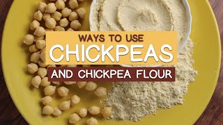 Ways to Use CHICKPEAS and CHICKPEA FLOUR