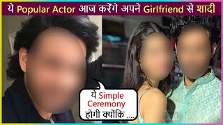 This Popular Actor To Tie Knot With Girlfriend Today In Mumbai