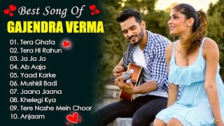 Best Songs Of Gajendra Verma 💝 Latest Hindi Songs 2023 💝 Tera Ghata, Tera Hi Rahun, Jaana Jaana